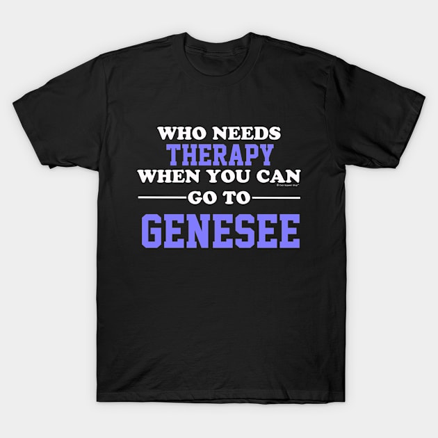 Who Needs Therapy When You Can Go To Genesee T-Shirt by CoolApparelShop